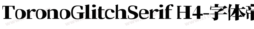 ToronoGlitchSerif H4字体转换 ToronoGlitchSerif H4字体转换